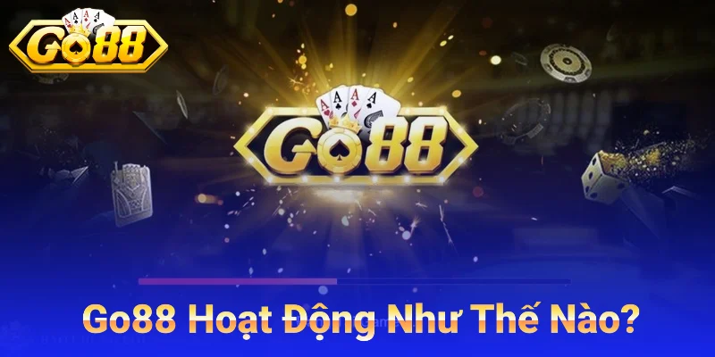Go88 hoạt động như thế nào?