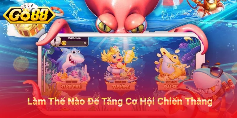 Làm Thế Nào Để Tăng Cơ Hội Chiến Thắng Trong Mỗi Ván Bắn Cá