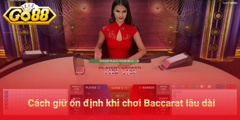 Cách giữ ổn định khi chơi Baccarat lâu dài