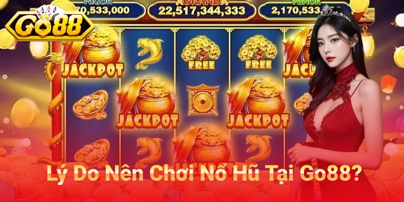 Lý Do Nên Chơi Nổ Hũ Tại Go88