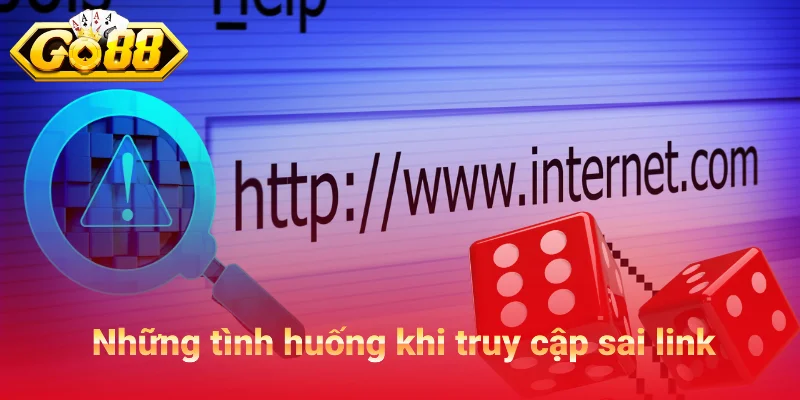 Những tình huống thường gặp khi truy cập sai link