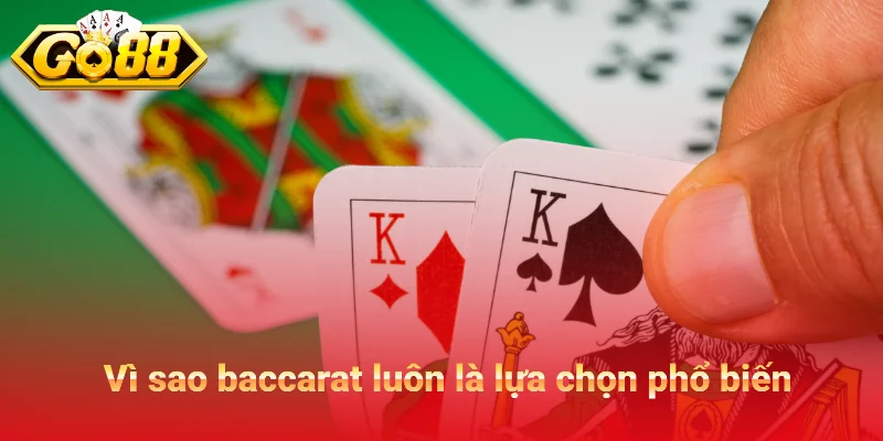 Vì sao baccarat luôn là lựa chọn phổ biến